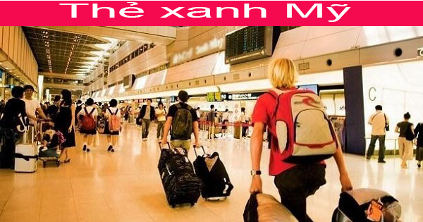 Thẻ xanh Mỹ đi được những nước nào – Quyền lợi của người có thẻ xanh