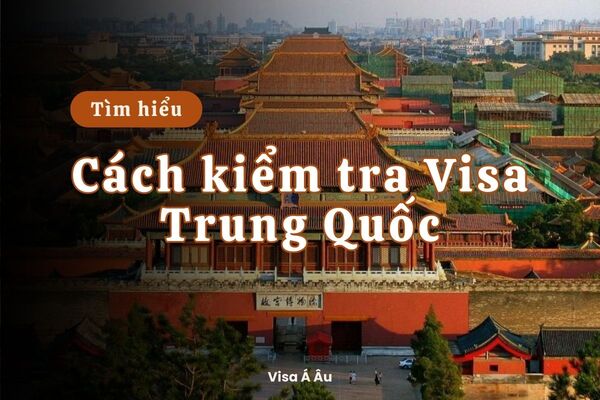 Cách kiểm tra visa Trung Quốc đơn giản nhất